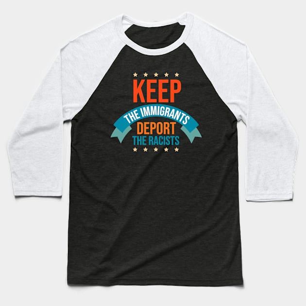 Keep The Immigrants Deport The Racists Baseball T-Shirt by OrangeMonkeyArt